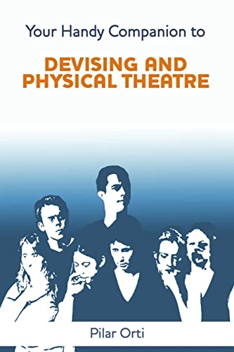 Your Handy Companion to Devising and Physical Theatre. 2nd Edition.