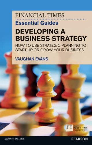The Financial Times Essential Guide to Developing a Business Strategy, The