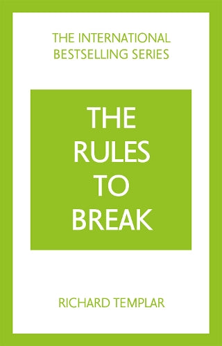 The Rules to Break: A personal code for living your life, your way (Richard Templar's Rules)