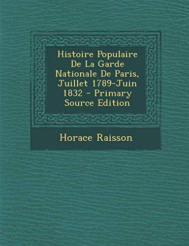 Histoire Populaire de La Garde Nationale de Paris, Juillet 1789-Juin 1832