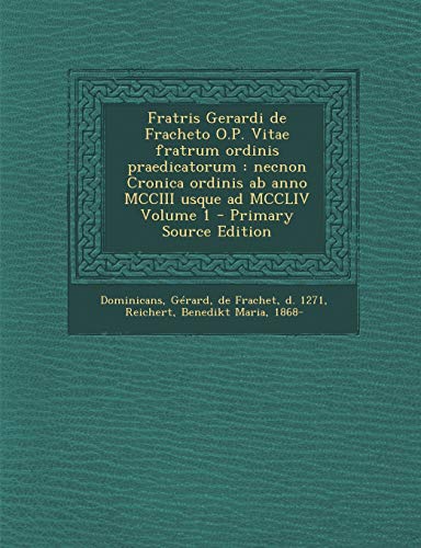 Fratris Gerardi de Fracheto O.P. Vitae Fratrum Ordinis Praedicatorum