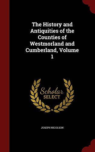 The History and Antiquities of the Counties of Westmorland and Cumberland, Volume 1