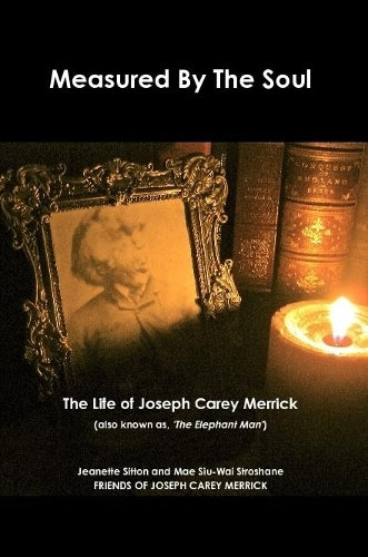 Measured by Soul: The Life of Joseph Carey Merrick (also Known as 'The Elephant Man')