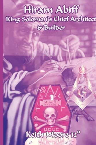 Hiram Abiff King Solomon's Chief Architect & Builder