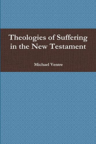 Theologies of Suffering in the New Testament