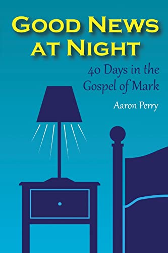 Good News at Night: 40 Days in the Gospel of Mark