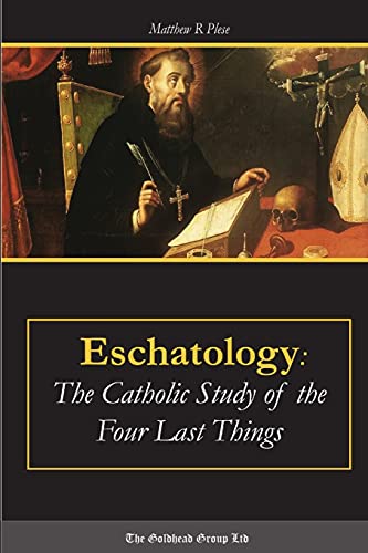 Eschatology: the Catholic Study of the Four Last Things