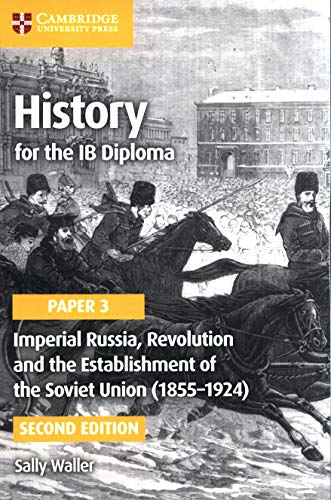 History for the IB Diploma Paper 3 Imperial Russia, Revolution and the Establishment of the Soviet Union (18551924)