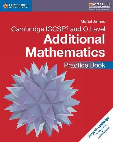 Cambridge IGCSE and O Level Additional Mathematics Practice Book