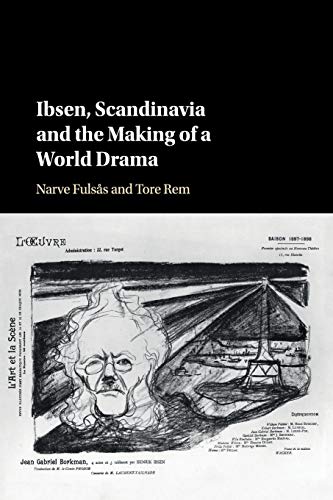 Ibsen, Scandinavia and the Making of a World Drama