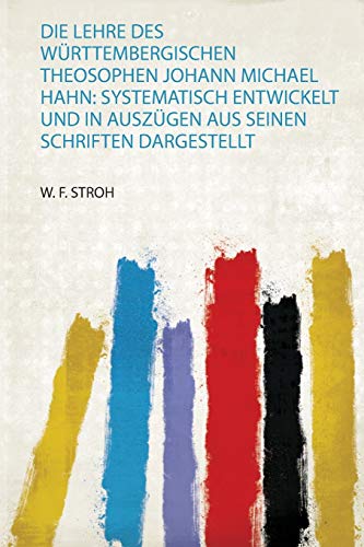 Die Die Lehre Des Wurttembergischen Theosophen Johann Michael Hahn