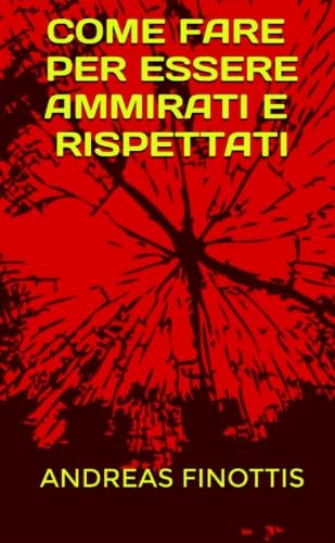 Come Fare Per Essere Ammirati E Rispettati