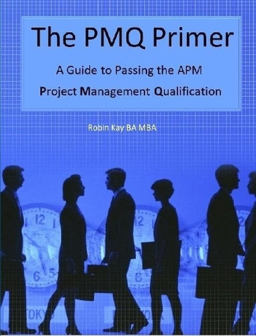 The PMQ Primer A Guide to Passing the APM Project Management Qualification