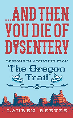 ...and Then You Die of Dysentery