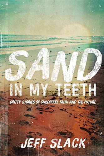 Sand in My Teeth - Gritty Stories of Childhood, Faith and the Future
