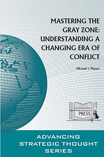 Mastering the Gray Zone: Understanding A Changing Era of Conflict