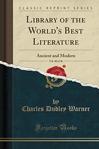 Library of the World's Best Literature, Vol. 40 of 46: Ancient and Modern (Classic Reprint)