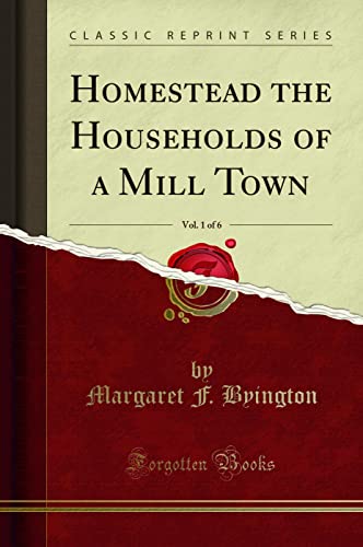 Homestead the Households of a Mill Town, Vol. 1 of 6 (Classic Reprint)