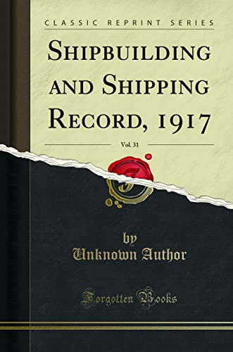 Shipbuilding and Shipping Record, 1917, Vol. 31 (Classic Reprint)