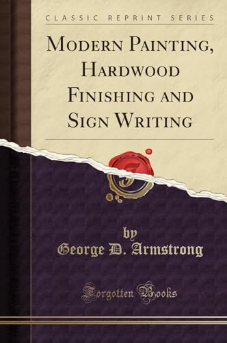 Modern Painting, Hardwood Finishing and Sign Writing (Classic Reprint)
