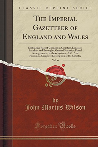 The Imperial Gazetteer of England and Wales, Vol. 6