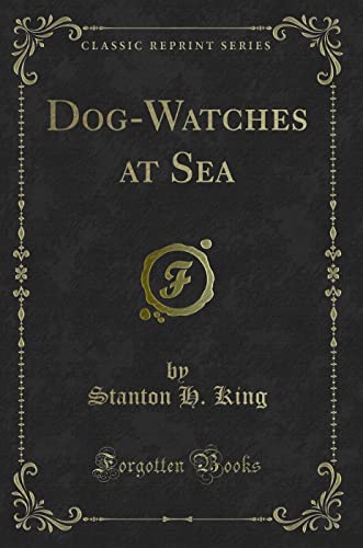 Dog-Watches at Sea (Classic Reprint)