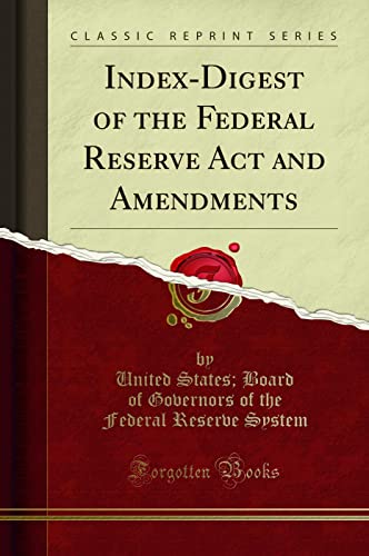 Index-Digest of the Federal Reserve ACT and Amendments (Classic Reprint)