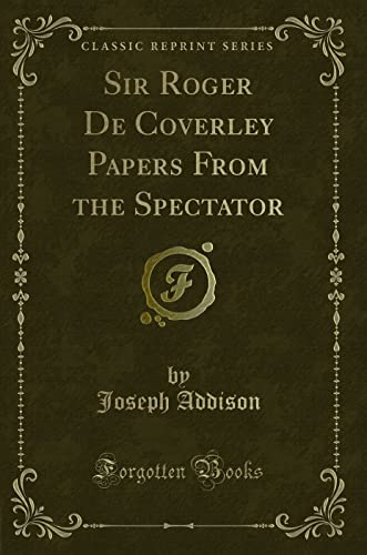 Sir Roger de Coverley Papers from the Spectator (Classic Reprint)
