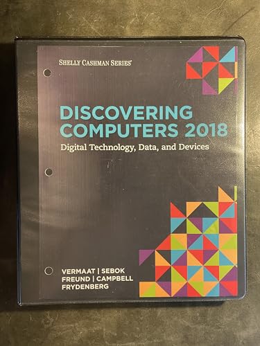 Discovering Computers 2018: Digital Technology, Data, and Devices, Loose-leaf Version