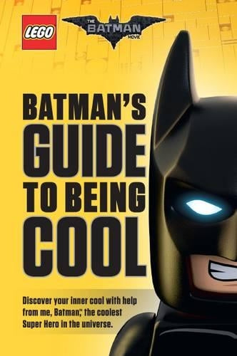 Lego: the Batman Movie: Batman's Guide to Being Cool