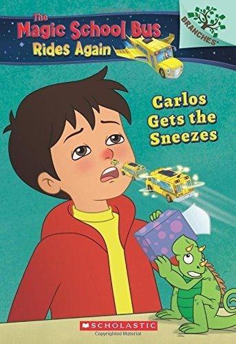 Carlos Gets the Sneezes: Exploring Allergies (the Magic School Bus Rides Again #3)