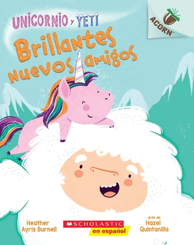 Unicornio Y Yeti 1: Brillantes Nuevos Amigos (Sparkly New Friends)
