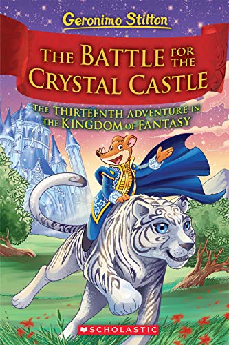 The Battle for Crystal Castle (Geronimo Stilton The Kingdom of Fantasy #13)