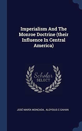 Imperialism And The Monroe Doctrine (their Influence In Central America)