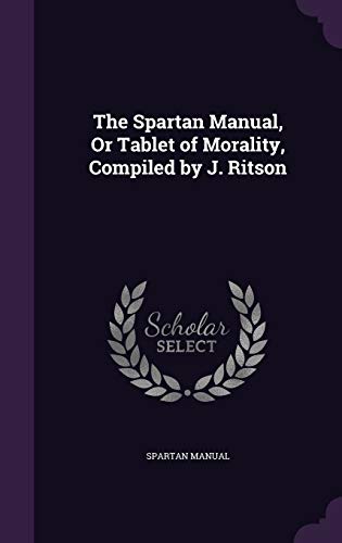 The Spartan Manual, Or Tablet of Morality, Compiled by J. Ritson