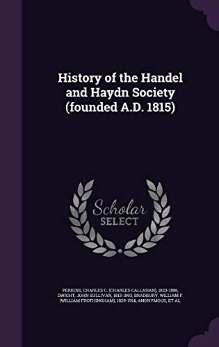 History of the Handel and Haydn Society (founded A.D. 1815)