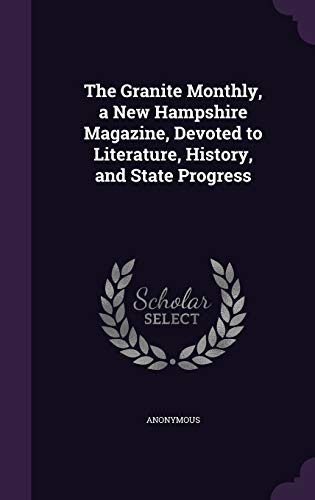 The Granite Monthly, a New Hampshire Magazine, Devoted to Literature, History, and State Progress