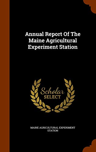 Annual Report Of The Maine Agricultural Experiment Station