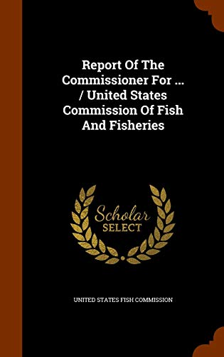 Report Of The Commissioner For ... / United States Commission Of Fish And Fisheries