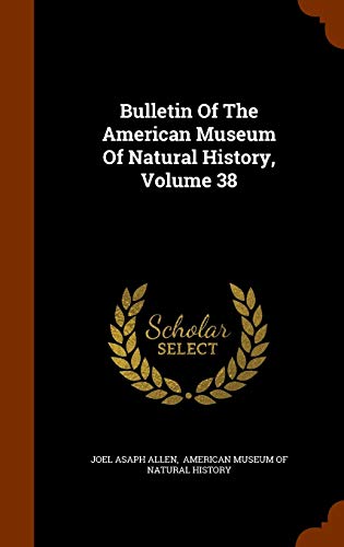 Bulletin Of The American Museum Of Natural History, Volume 38