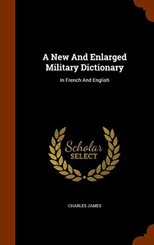 A New And Enlarged Military Dictionary