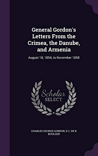 General Gordon's Letters From the Crimea, the Danube, and Armenia