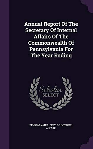 Annual Report Of The Secretary Of Internal Affairs Of The Commonwealth Of Pennsylvania For The Year Ending