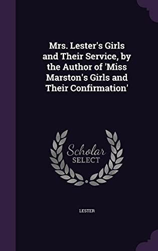Mrs. Lester's Girls and Their Service, by the Author of 'Miss Marston's Girls and Their Confirmation'