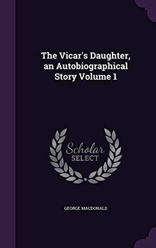 The Vicar's Daughter, an Autobiographical Story Volume 1