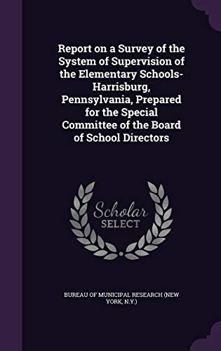 Report on a Survey of the System of Supervision of the Elementary Schools-Harrisburg, Pennsylvania, Prepared for the Special Committee of the Board of School Directors