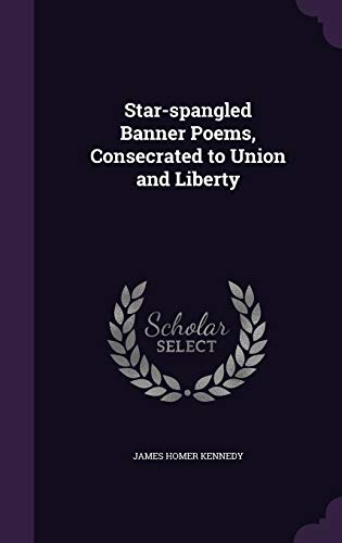Star-spangled Banner Poems, Consecrated to Union and Liberty