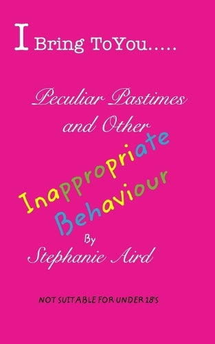 I Bring To You...Peculiar Pastimes and Other Inappropriate Behaviour