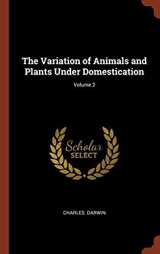 The Variation of Animals and Plants Under Domestication; Volume 2