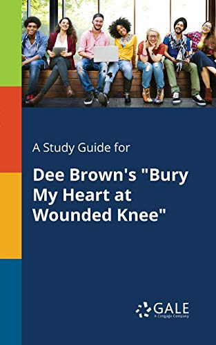 A Study Guide for Dee Brown's Bury My Heart at Wounded Knee